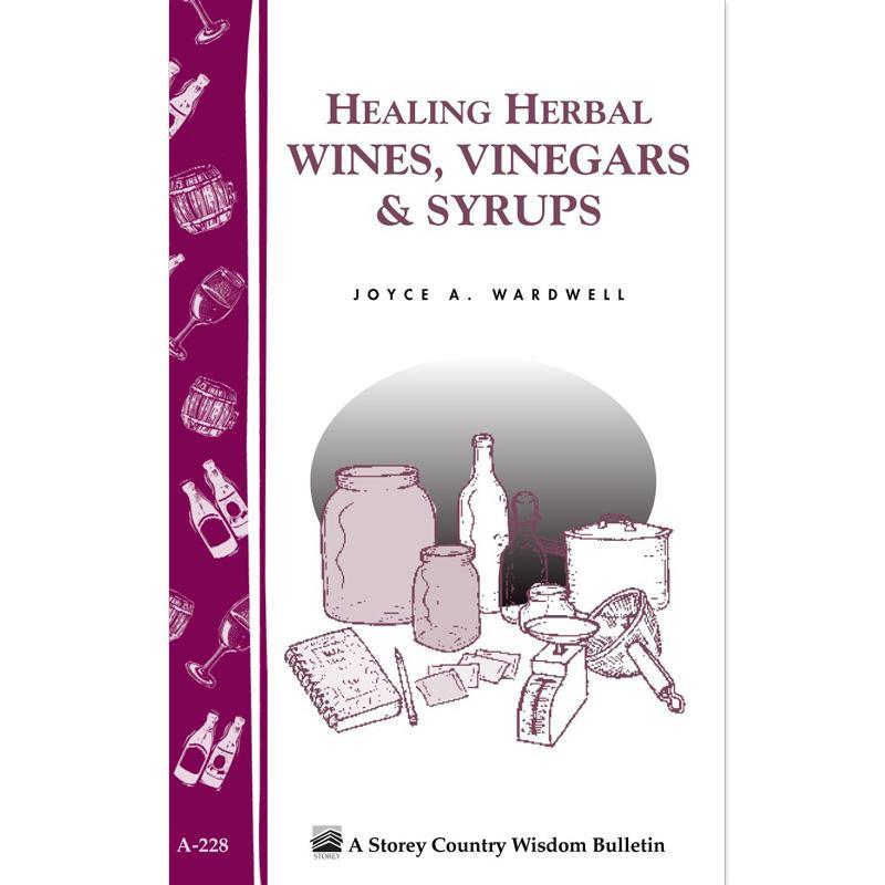 Healing Herbal Wines, Vinegars & Syrups Grow Organic