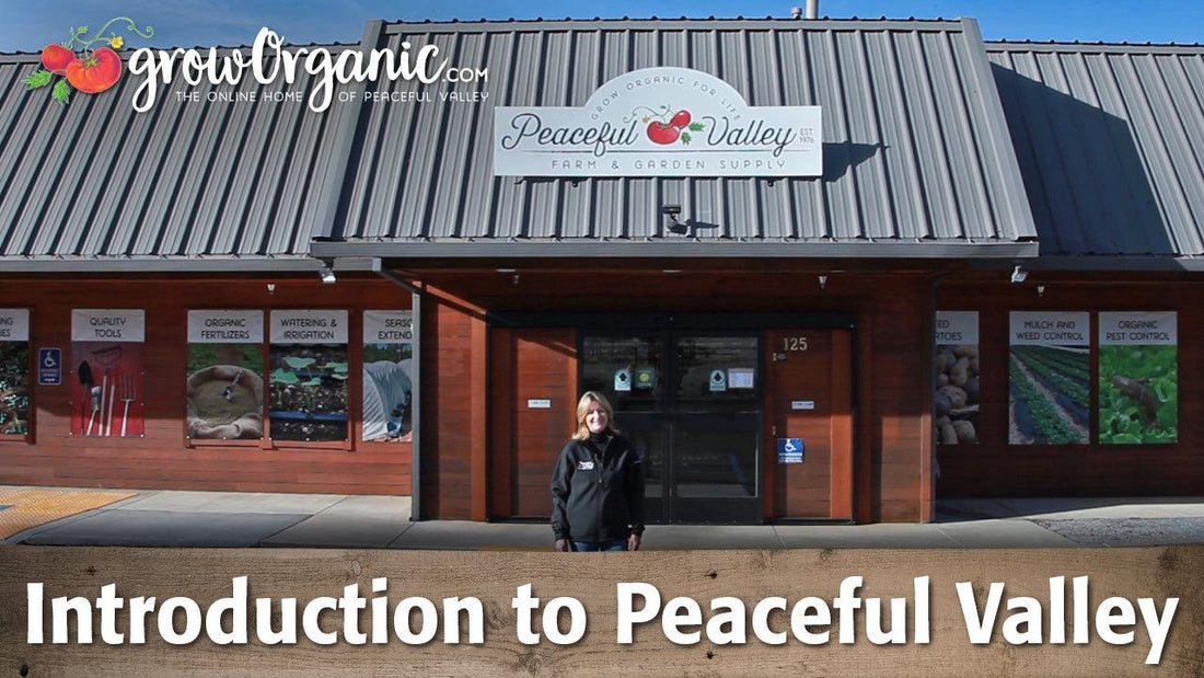 Introduction to Peaceful Valley Farm and Garden Supply and GrowOrganic.com - Grow Organic