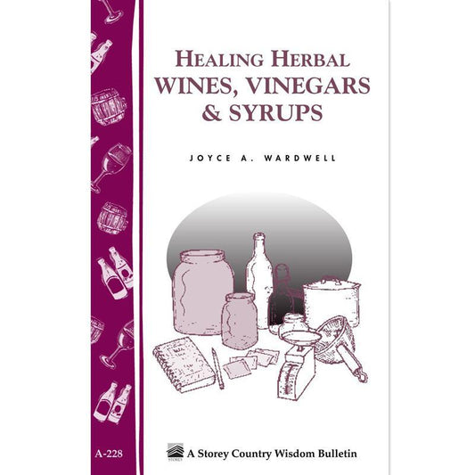 Healing Herbal Wines, Vinegars & Syrups - Grow Organic Healing Herbal Wines, Vinegars & Syrups Books