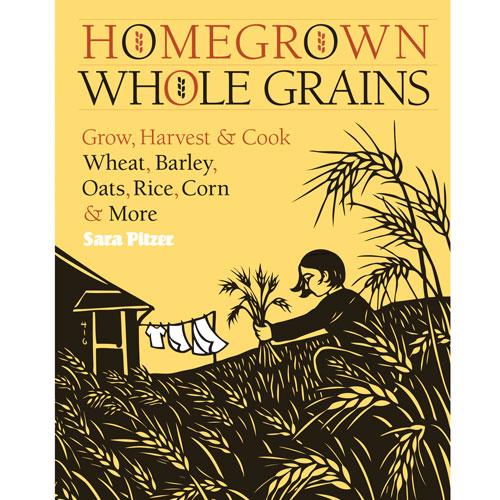 Homegrown Whole Grains - Grow Organic Homegrown Whole Grains Books